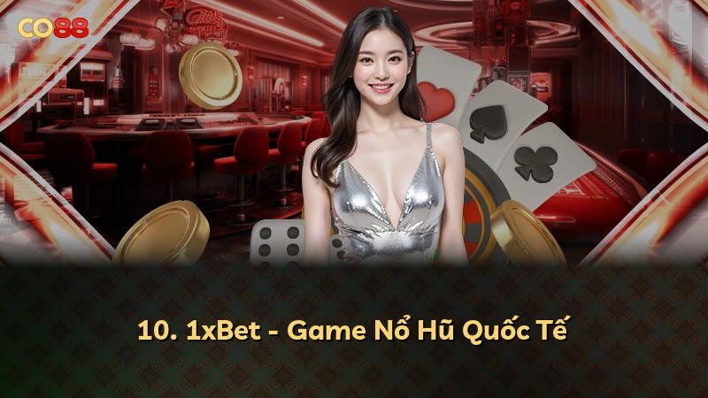 10. 1xBet - Game Nổ Hũ Quốc Tế