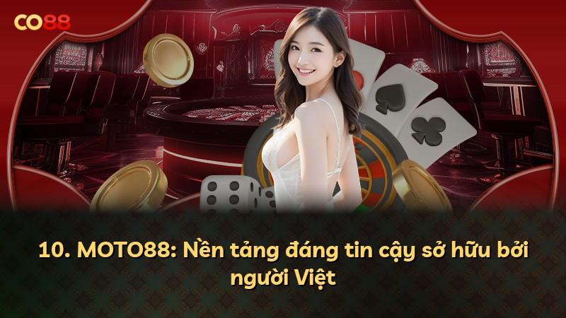 10. MOTO88: Nền tảng đáng tin cậy sở hữu bởi người Việt