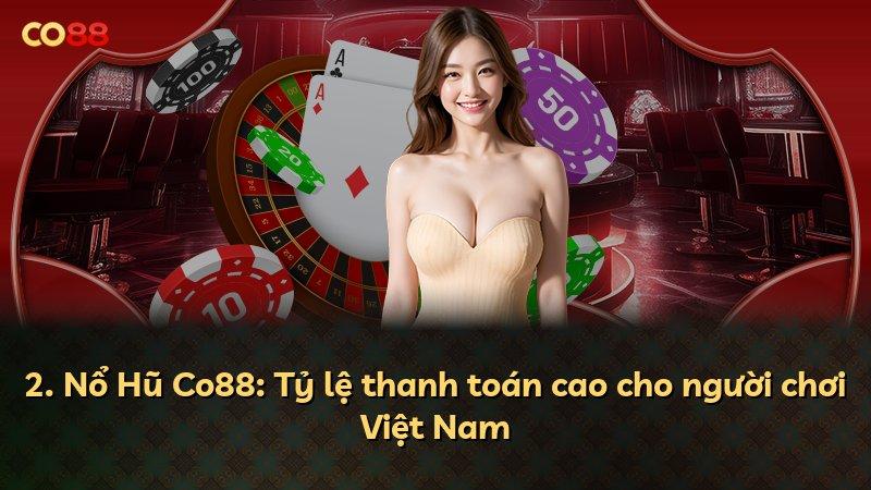 2. Nổ Hũ Co88: Tỷ lệ thanh toán cao cho người chơi Việt Nam