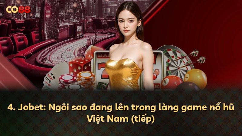 4. Jobet: Ngôi sao đang lên trong làng game nổ hũ Việt Nam (tiếp)