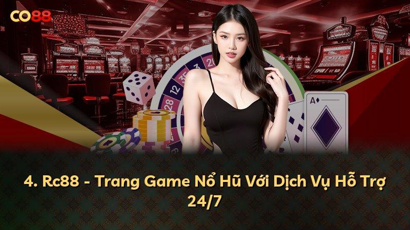 4. Rc88 - Trang Game Nổ Hũ Với Dịch Vụ Hỗ Trợ 24/7