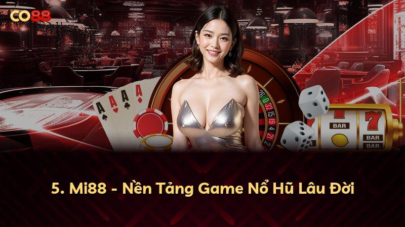 5. Mi88 - Nền Tảng Game Nổ Hũ Lâu Đời