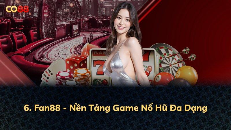 6. Fan88 - Nền Tảng Game Nổ Hũ Đa Dạng