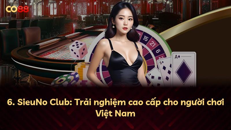 6. SieuNo Club: Trải nghiệm cao cấp cho người chơi Việt Nam