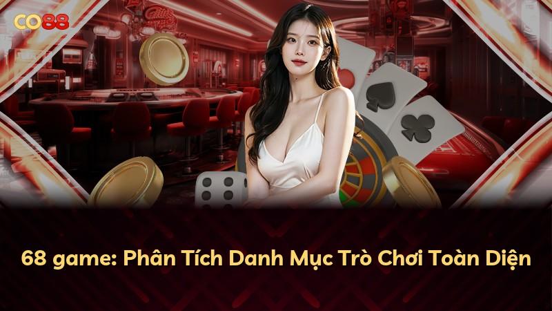 68 game: Phân Tích Danh Mục Trò Chơi Toàn Diện