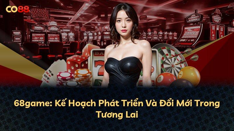68game: Kế Hoạch Phát Triển Và Đổi Mới Trong Tương Lai