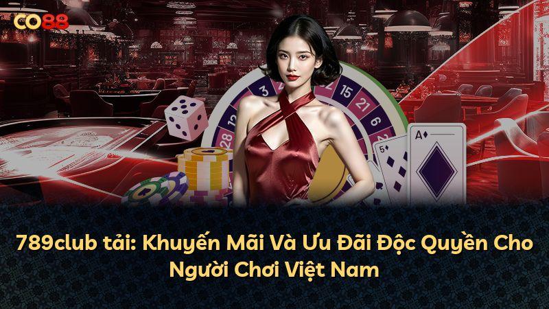 789club tải: Khuyến Mãi Và Ưu Đãi Độc Quyền Cho Người Chơi Việt Nam