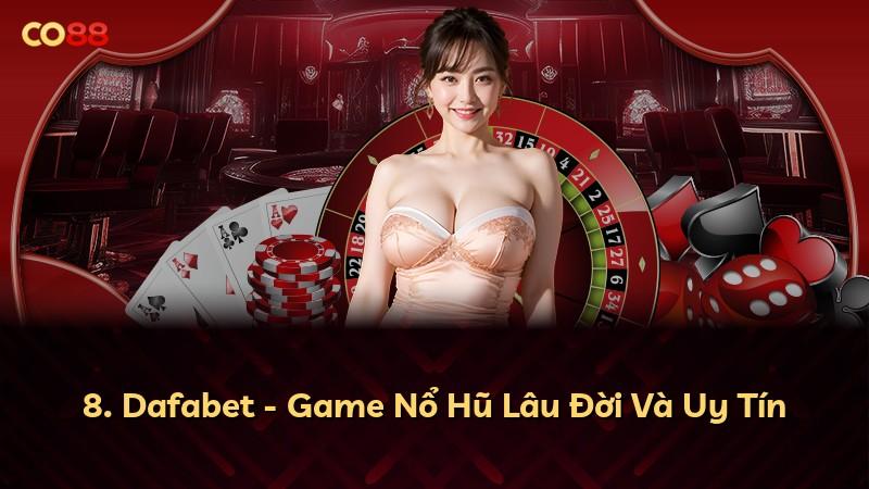8. Dafabet - Game Nổ Hũ Lâu Đời Và Uy Tín