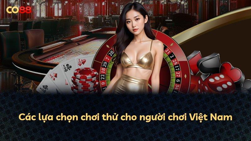 Các lựa chọn chơi thử cho người chơi Việt Nam