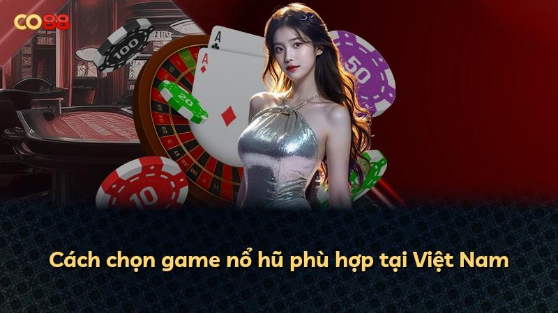 Cách chọn game nổ hũ phù hợp tại Việt Nam