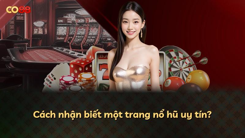 Cách nhận biết một trang nổ hũ uy tín?