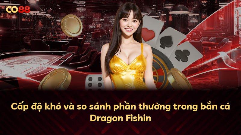 Cấp độ khó và so sánh phần thưởng trong bắn cá Dragon Fishin
