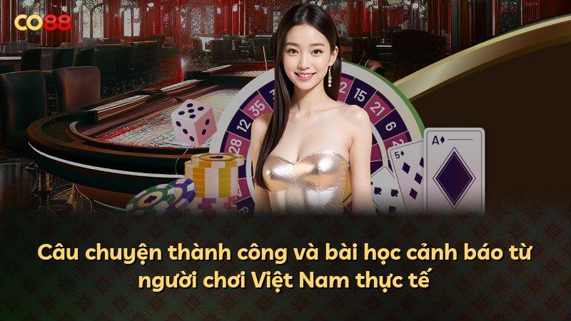 Câu chuyện thành công và bài học cảnh báo từ người chơi Việt Nam thực tế