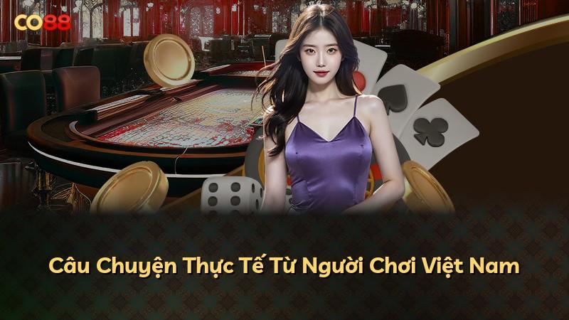Câu Chuyện Thực Tế Từ Người Chơi Việt Nam
