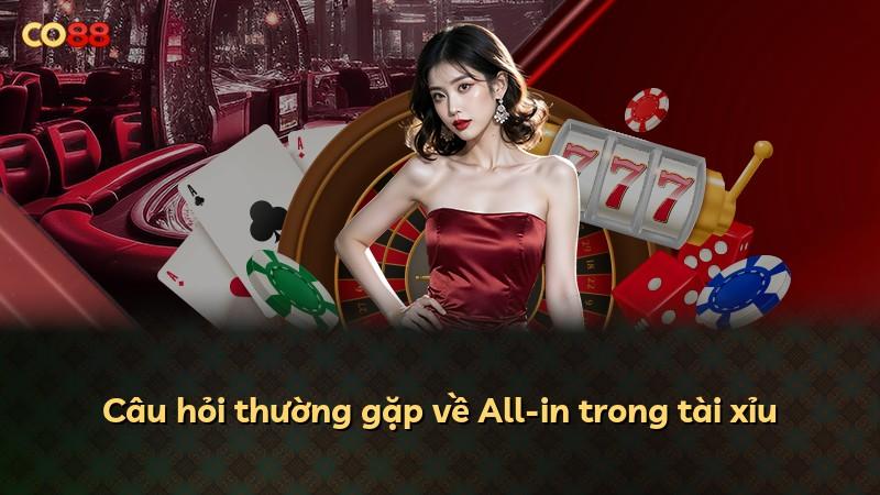 Câu hỏi thường gặp về All-in trong tài xỉu