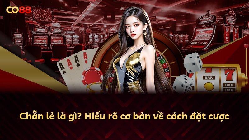 Chẵn lẻ là gì? Hiểu rõ cơ bản về cách đặt cược