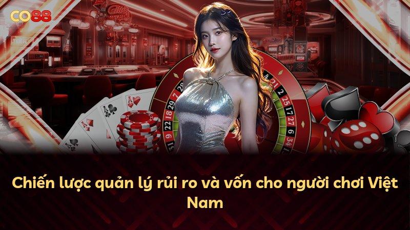 Chiến lược quản lý rủi ro và vốn cho người chơi Việt Nam