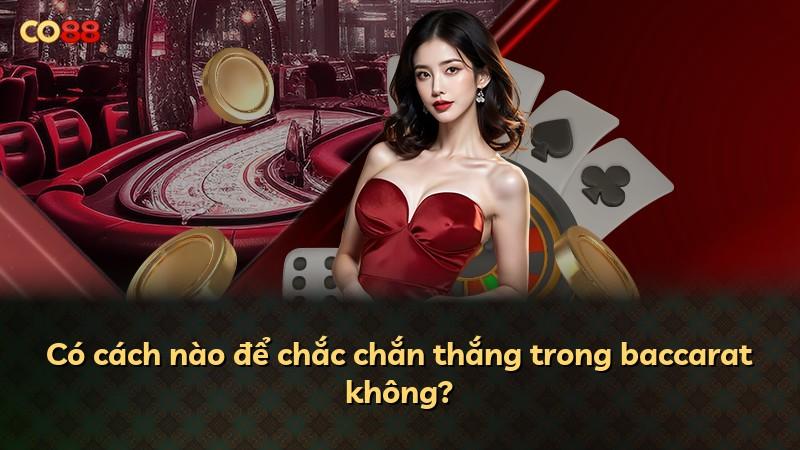 Có cách nào để chắc chắn thắng trong baccarat không?