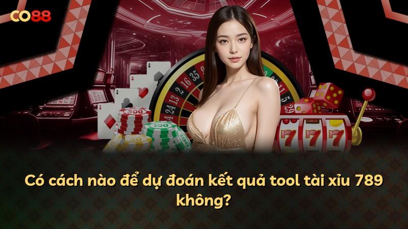 Có cách nào để dự đoán kết quả tool tài xỉu 789 không?