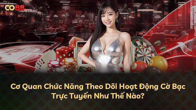 Cơ Quan Chức Năng Theo Dõi Hoạt Động Cờ Bạc Trực Tuyến Như Thế Nào?