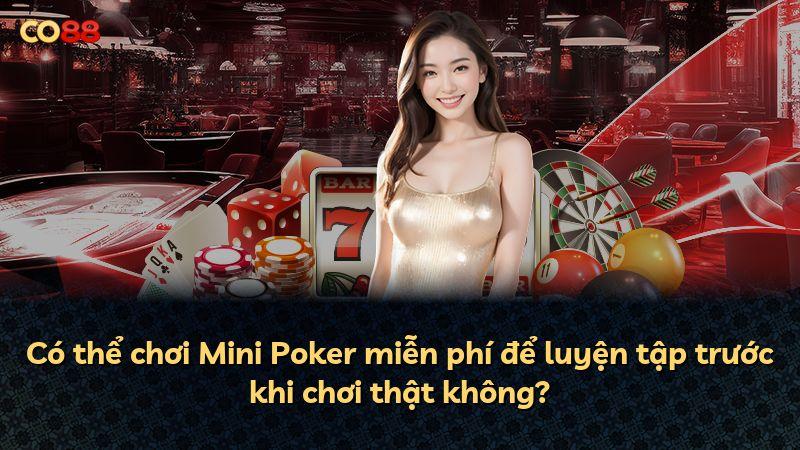 Có thể chơi Mini Poker miễn phí để luyện tập trước khi chơi thật không?