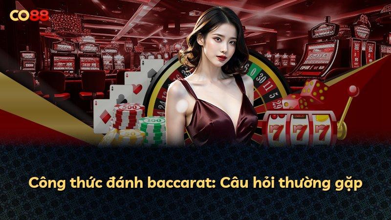 Công thức đánh baccarat: Câu hỏi thường gặp