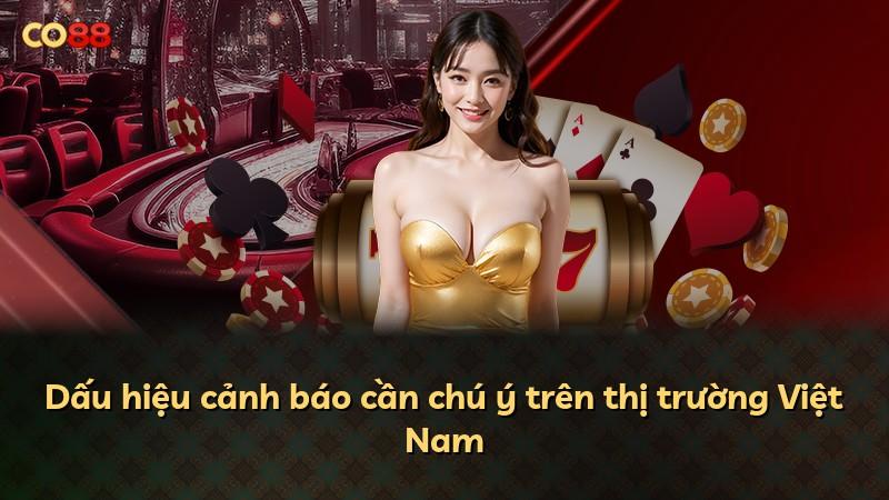 Dấu hiệu cảnh báo cần chú ý trên thị trường Việt Nam