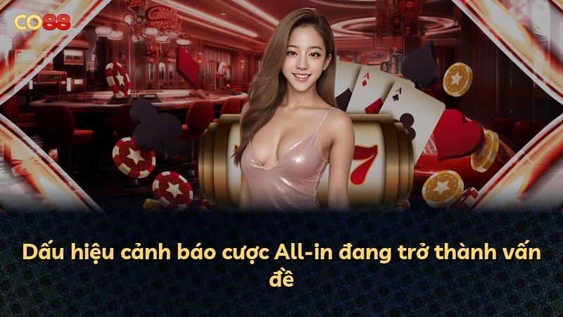 Dấu hiệu cảnh báo cược All-in đang trở thành vấn đề