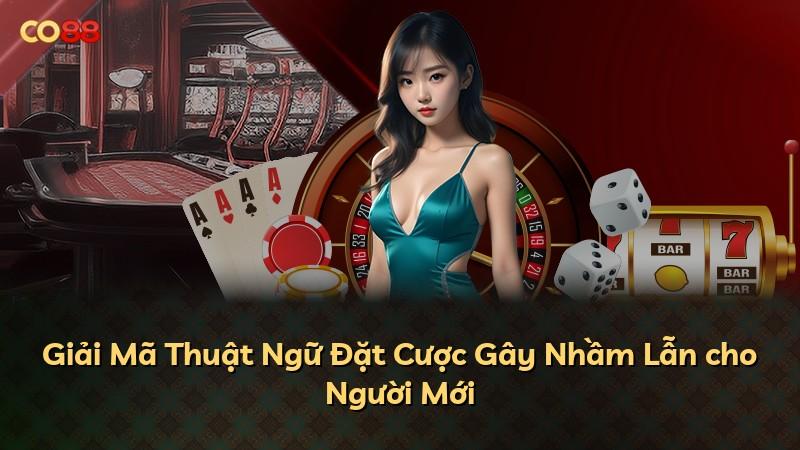 Giải Mã Thuật Ngữ Đặt Cược Gây Nhầm Lẫn cho Người Mới