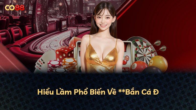 Hiểu Lầm Phổ Biến Về **Bắn Cá Đ