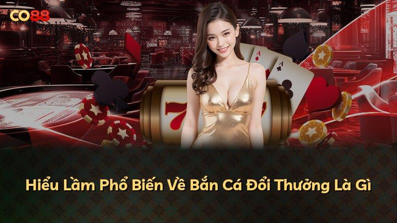 Hiểu Lầm Phổ Biến Về Bắn Cá Đổi Thưởng Là Gì