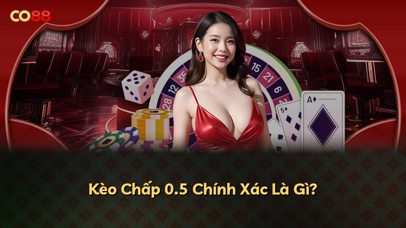Kèo Chấp 0.5 Chính Xác Là Gì?