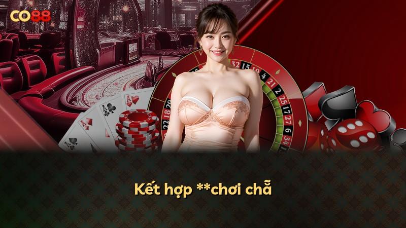 Kết hợp **chơi chẵ