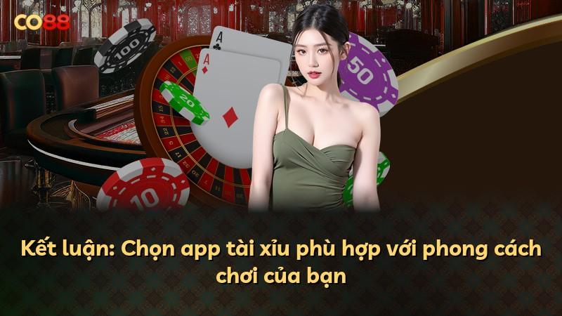 Kết luận: Chọn app tài xỉu phù hợp với phong cách chơi của bạn