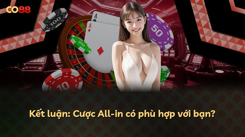 Kết luận: Cược All-in có phù hợp với bạn?