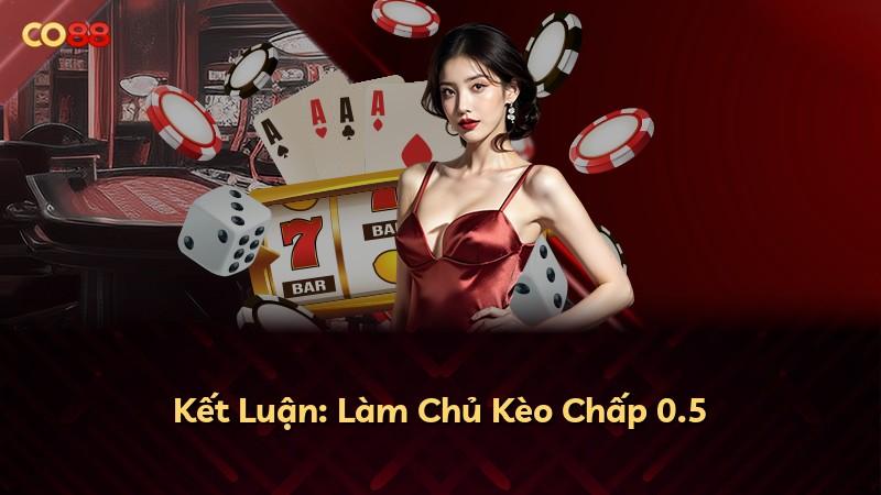 Kết Luận: Làm Chủ Kèo Chấp 0.5
