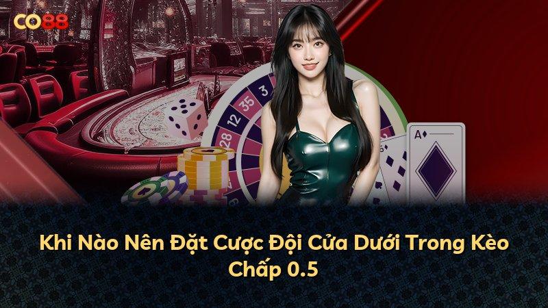 Khi Nào Nên Đặt Cược Đội Cửa Dưới Trong Kèo Chấp 0.5