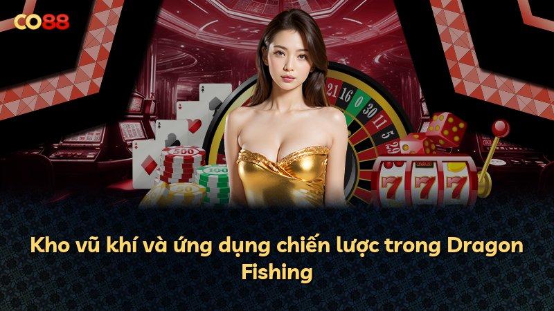Kho vũ khí và ứng dụng chiến lược trong Dragon Fishing