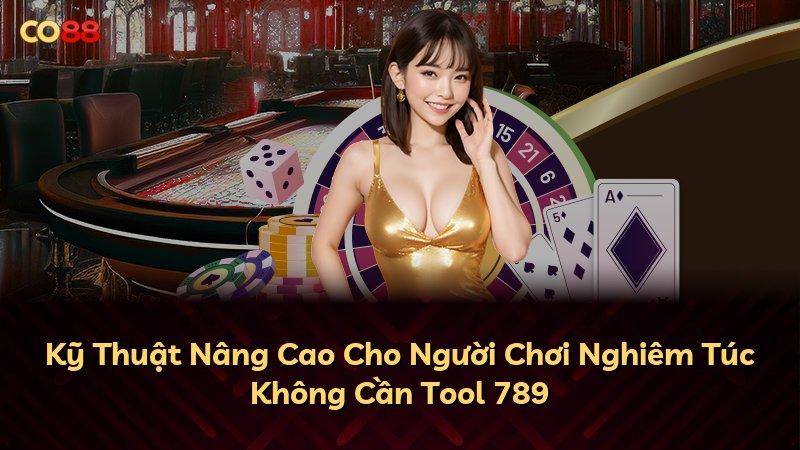 Kỹ Thuật Nâng Cao Cho Người Chơi Nghiêm Túc Không Cần Tool 789