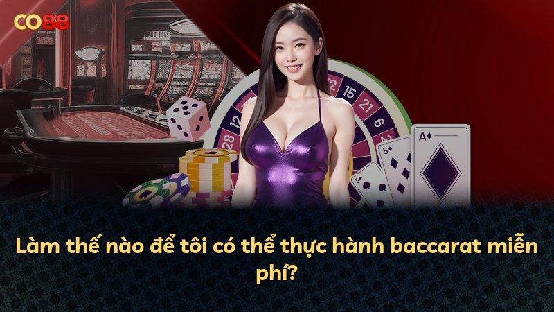 Làm thế nào để tôi có thể thực hành baccarat miễn phí?
