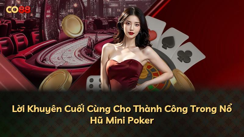 Lời Khuyên Cuối Cùng Cho Thành Công Trong Nổ Hũ Mini Poker