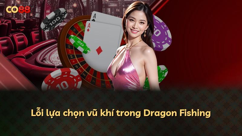Lỗi lựa chọn vũ khí trong Dragon Fishing
