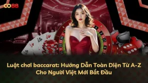 Luật chơi baccarat: Hướng Dẫn Toàn Diện Từ A-Z Cho Người Việt Mới Bắt Đầu