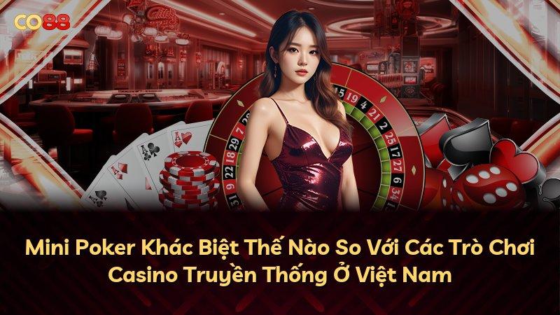 Mini Poker Khác Biệt Thế Nào So Với Các Trò Chơi Casino Truyền Thống Ở Việt Nam