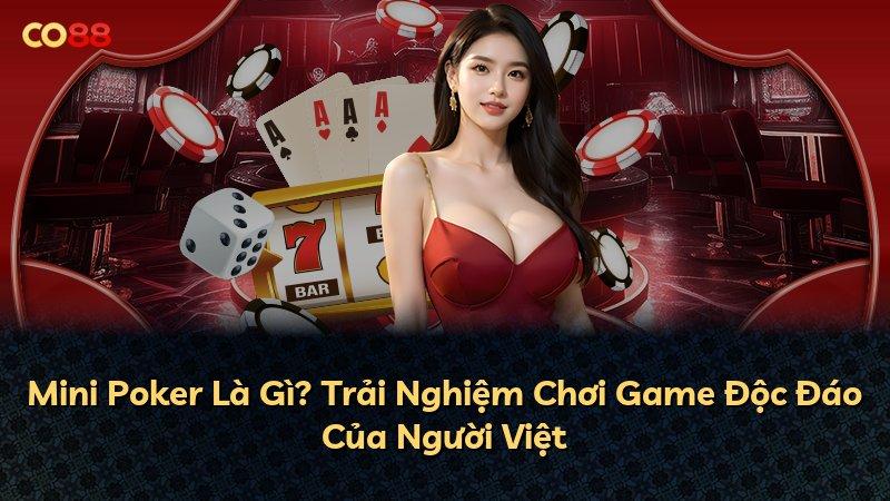Mini Poker Là Gì? Trải Nghiệm Chơi Game Độc Đáo Của Người Việt