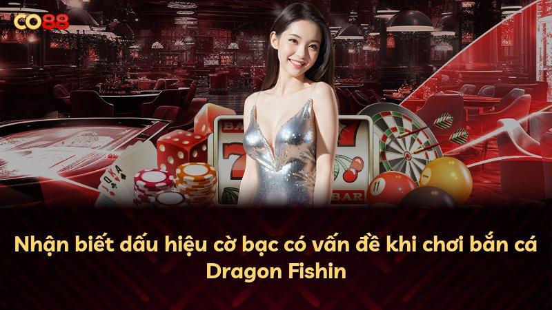 Nhận biết dấu hiệu cờ bạc có vấn đề khi chơi bắn cá Dragon Fishin