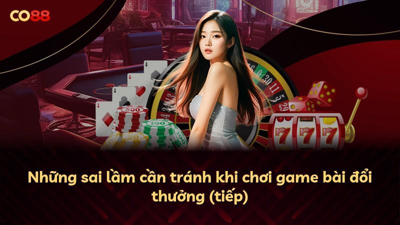 Những sai lầm cần tránh khi chơi game bài đổi thưởng (tiếp)