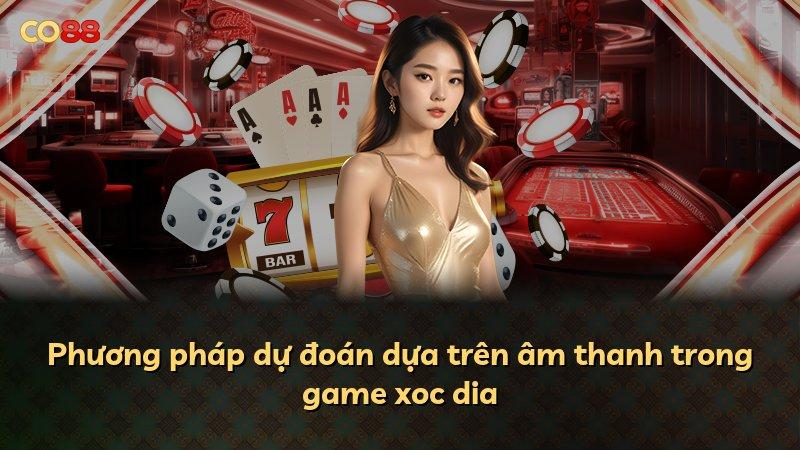 Phương pháp dự đoán dựa trên âm thanh trong game xoc dia