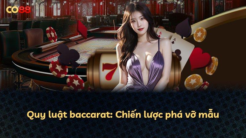 Quy luật baccarat: Chiến lược phá vỡ mẫu