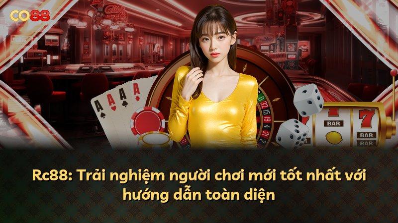 Rc88: Trải nghiệm người chơi mới tốt nhất với hướng dẫn toàn diện